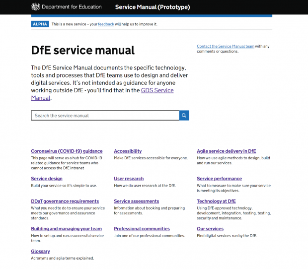 Homepage of the DfE service manual on GOV.UK. The page reads: Department for Education Service Manual (prototype). The DfE Service Manual documents the specific technology, tools and processes that DfE teams use to design and deliver digital services. It’s not intended as guidance for anyone working outside of DfE – you’ll find that in the GDS Service Manual. Subheadings include: Coronavirus (COVID-19) guidance, accessibility, agile service delivery in DfE, service design, user research, service performance, DDaT governance requirements, service assessments, technology at DfE, building and managing your team, professional communities, our services, glossary.