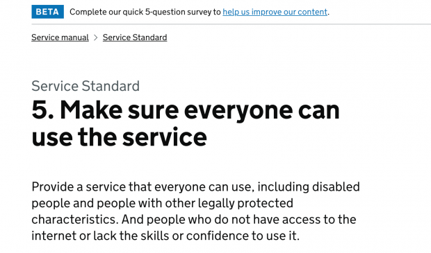 Point 5 of the service standard on GOV.Uk website. Make sure everyone can use the service