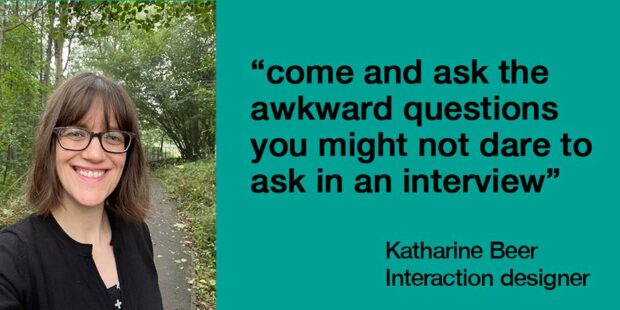 Designer Katharine Beer smiling. Text besides her reads, "Come and ask the awkward questions you might not dare to ask in an interview"